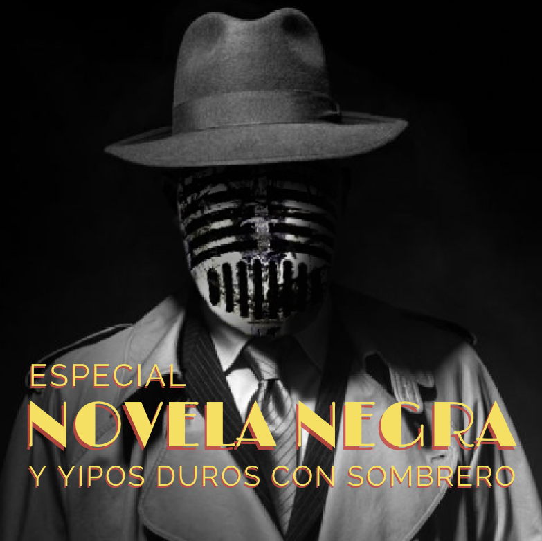 ESPECIAL NOVELA NEGRA (y tipos duros con sombrero) – Raymond Chandler, Ismael Martínez Biurrun y Marc R. Soto