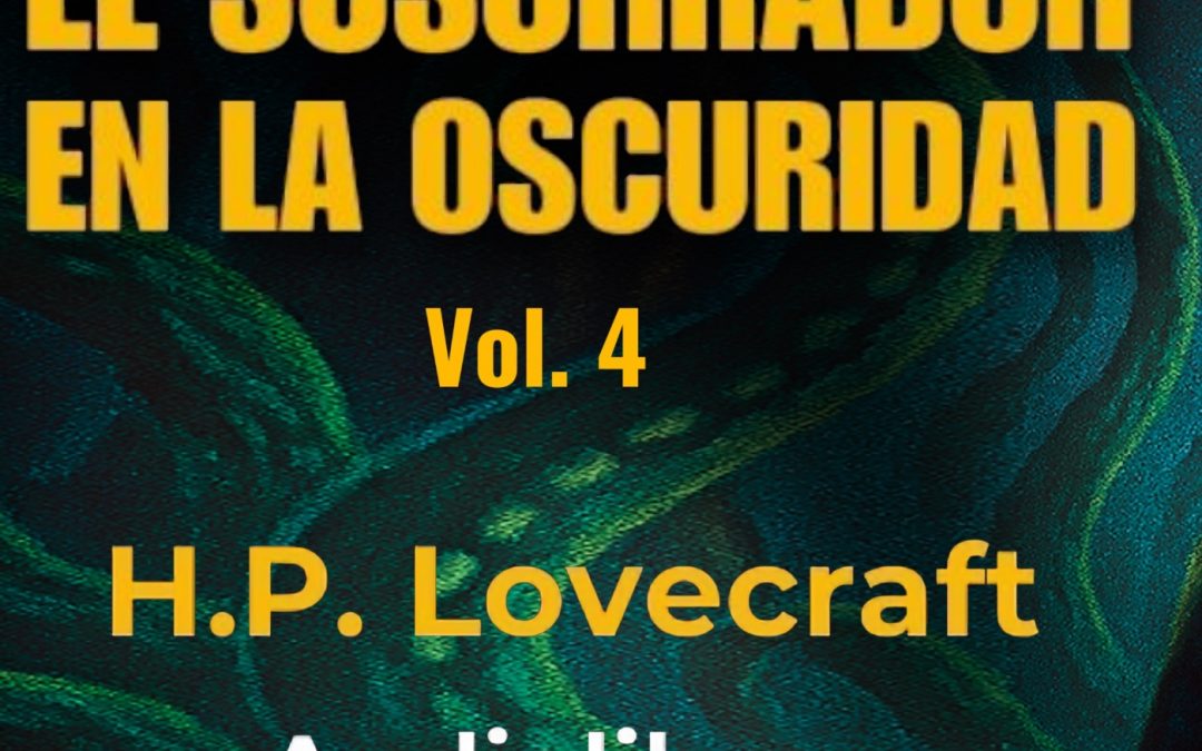 El que susurra en la oscuridad (4) H. P. Lovecraft – Audiolibro con voz humana real – Acceso anticipado