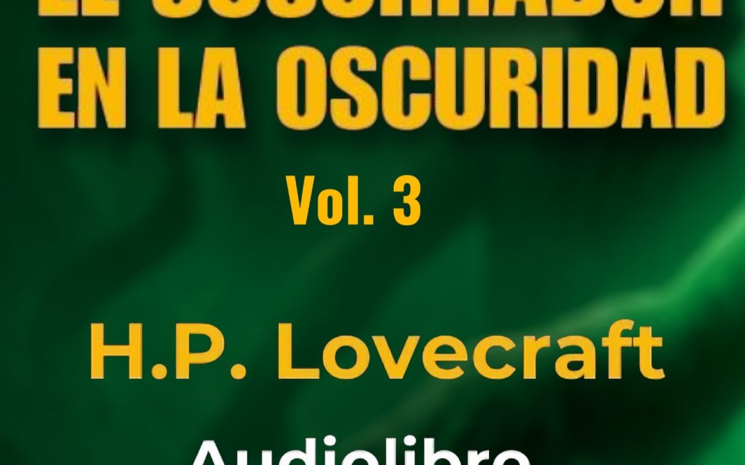 El susurrador en la oscuridad (3) H. P. Lovecraft – Audiolibro con voz humana real – Acceso anticipado