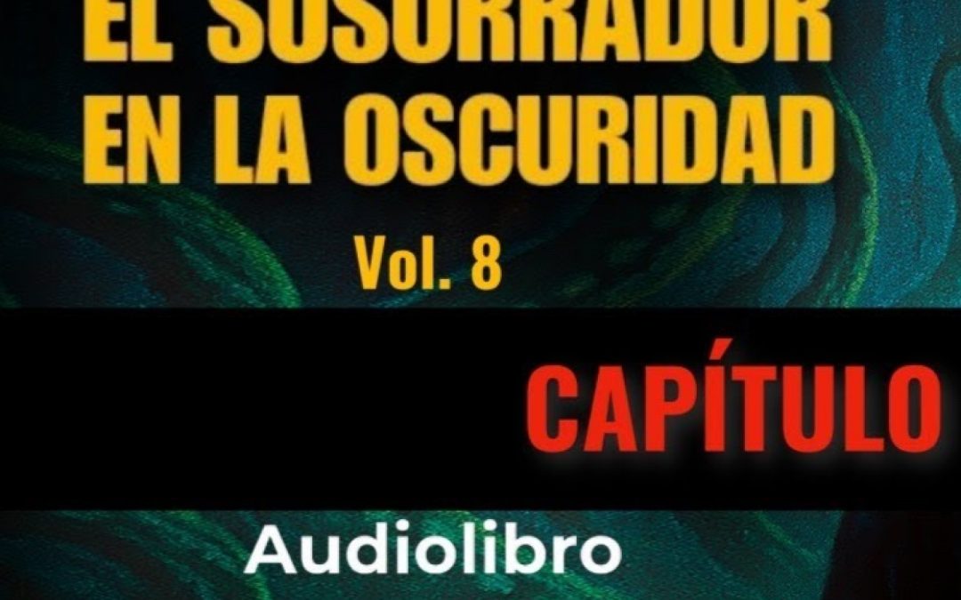 El que susurra en la oscuridad (8) H. P. Lovecraft – Audiolibro con voz humana real – Acceso anticipado