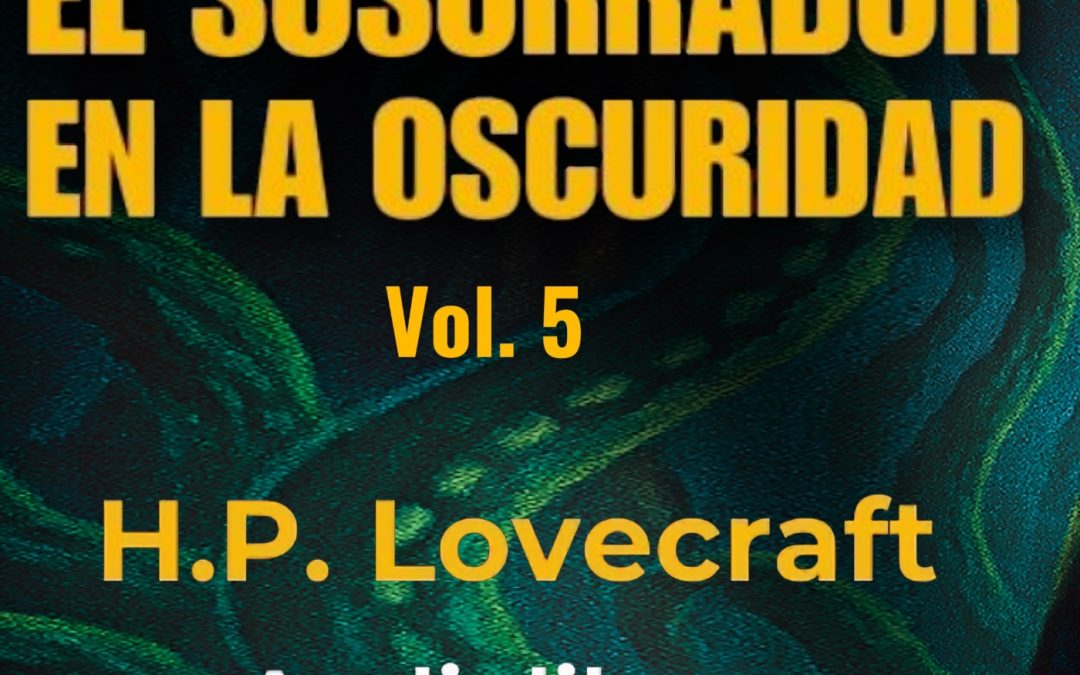 El que susurra en la oscuridad (5) H. P. Lovecraft – Audiolibro con voz humana real – Acceso anticipado